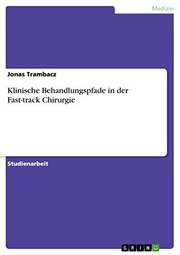 Klinische Behandlungspfade in der Fast-track Chirurgie von GRIN Verlag