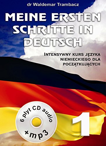 Meine Ersten Schritte in Deutsch 1: Intensywny kurs języka niemieckiego dla początkujących (INTENSYWNE KURSY JĘZYKOWE)