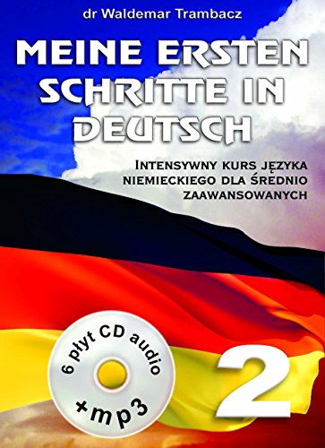 Meine Ersten Schritte in Deutsch 2: Podtytuł: Intensywny kurs języka niemieckiego dla średnio zaawansowanych (INTENSYWNE KURSY JĘZYKOWE)