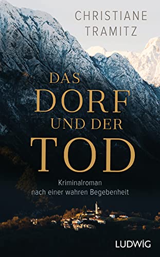 Das Dorf und der Tod: Kriminalroman nach einer wahren Begebenheit von Ludwig Buchverlag