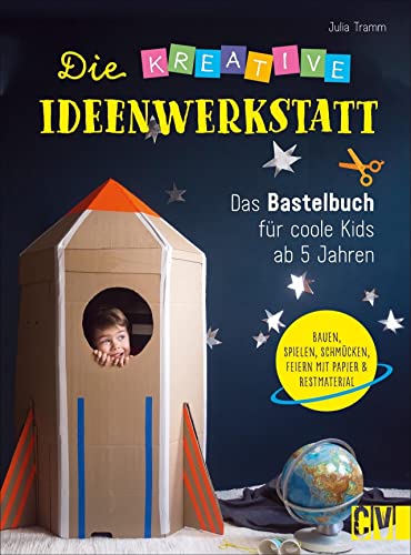 Basteln: Die kreative Ideenwerkstatt: Das Bastelbuch für Kinder ab 5 Jahren. Kreative Kinderbeschäftigung für drinnen und draußen. Viele Ideen zum Bauen, Spielen, Schmücken und Feiern.