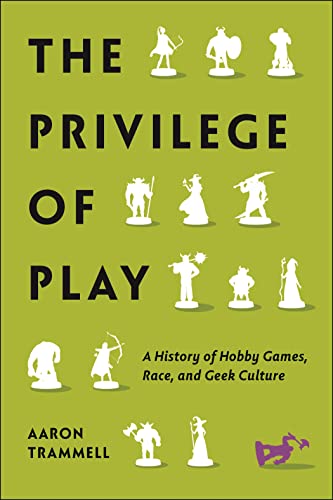 The Privilege of Play: A History of Hobby Games, Race, and Geek Culture (Postmillennial Pop) von New York University Press