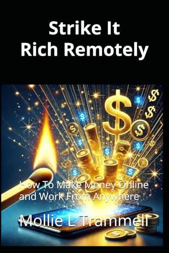 "Strike It Rich Remotely": How To Make Money Online and Work From Anywhere von Independently published