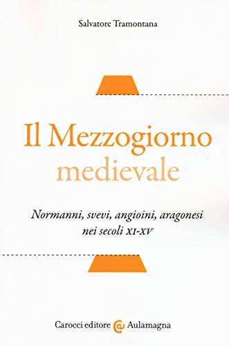 Il Mezzogiorno medievale. Normanni, svevi, angioini, aragonesi nei secoli XI-XV (Aulamagna) von AULAMAGNA