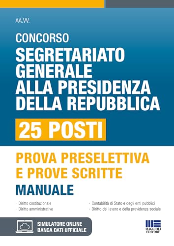 Concorso Segretariato Generale alla Presidenza della Repubblica 25 posti - Manuale per prova preselettiva e prove scritte (Concorsi&Esami) von Maggioli Editore