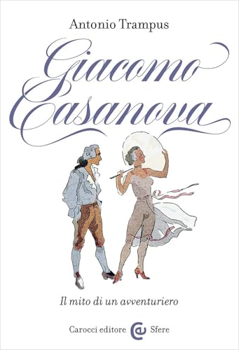 Giacomo Casanova. Il mito di un avventuriero (Le sfere) von Carocci