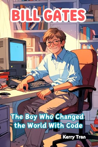 Bill Gates: The Boy Who Changed the World With Code: An Inspiring Children's Book About How a Curious Kid Became a Tech Genius (Amazing People Biographies for Young Readers) von Independently published