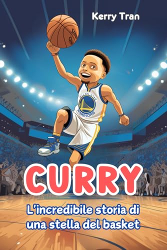 Curry: L'incredibile storia di una stella del basket: Libro biografico illustrato per bambini e ragazzi (Biografie di Grandi Personaggi per Bambini) von Independently published