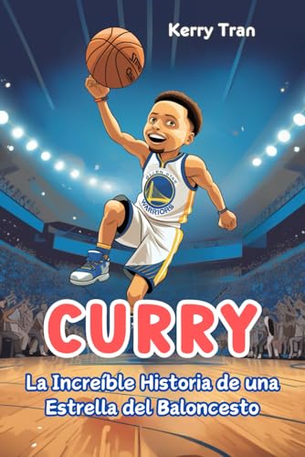 Curry: La Increíble Historia de una Estrella del Baloncesto: Libro de biografía inspirador para niños (Biografías deportivas para niños)