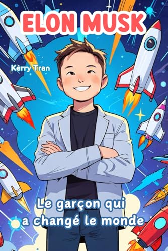 Elon Musk: Le garçon qui a changé le monde: Livre de biographie illustré pour enfants sur les grandes idées et inventions (Biographies de personnes extraordinaires) von Independently published