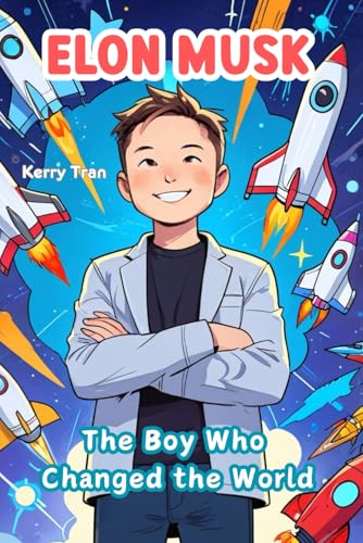 Elon Musk: The Boy Who Changed the World: Inspiring Biography Book for Kids About Big Ideas and Inventions (Amazing People Biographies for Young Readers) von Independently published