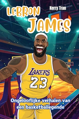 LeBron James: Ongelooflijke verhalen van een basketballegende: Geïllustreerd biografieboek voor kinderen LeBron James: Ongelooflijke verhalen van een basketballegende: Geïllustreerd biografieboek voor kinderen von Independently published