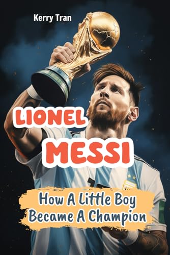 Lionel Messi: How A Little Boy Became A Champion: Lionel Messi Biography Book For Kids: Inspiring soccer biography book for children (Soccer Biographies for Kids) von Independently published