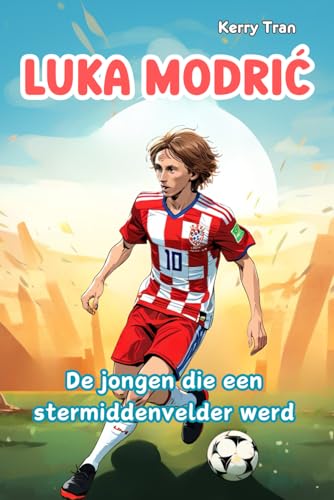 Luka Modric: De jongen die een stermiddenvelder werd: Geïllustreerd biografieboek voor kinderen over de voetballegende Luka Modric: De jongen die een stermiddenvelder werd: Geïllustreerd biografieboek voor kinderen over de voetballegende von Independently published