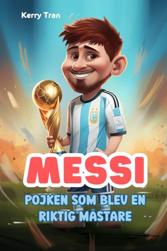 Messi: Pojken som blev en riktig mästare: Illustrerad biografibok för barn om fotbollslegenden Messi: Pojken som blev en riktig mästare: Illustrerad biografibok för barn om fotbollslegenden von Independently published
