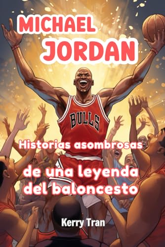 Michael Jordan: Historias asombrosas de una leyenda del baloncesto: Libro de biografía para niños (Biografías deportivas para niños) von Independently published