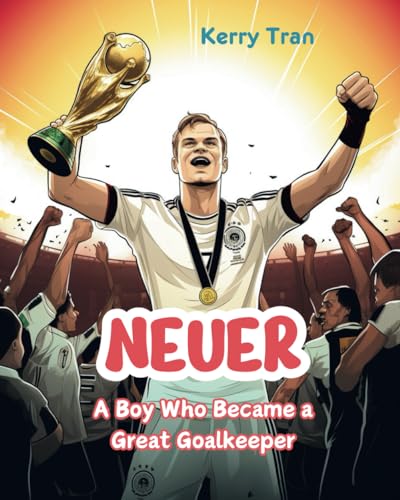 Neuer: A Boy Who Became a Great Goalkeeper: Inspiring football biography book for kids (Soccer Biographies for Kids) von Independently published