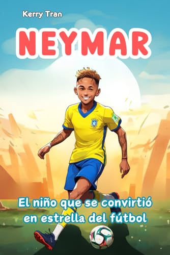 Neymar: El niño que se convirtió en estrella del fútbol: Libro de biografía ilustrado para niños (Biografías deportivas para niños) von Independently published