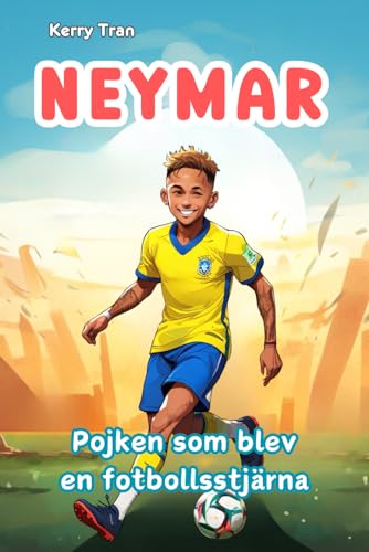 Neymar: Pojken som blev en fotbollsstjärna: Illustrerad biografibok för barn Neymar: Pojken som blev en fotbollsstjärna: Illustrerad biografibok för barn von Independently published