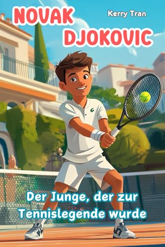 Novak Djokovic: Der Junge, der zur Tennislegende wurde: Illustriertes Kinderbuch (Biografien für Kinder) Novak Djokovic: Der Junge, der zur Tennislegende wurde: Illustriertes Kinderbuch (Biografien für Kinder)