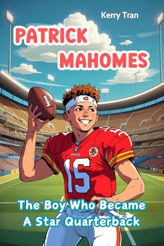Patrick Mahomes: The Boy Who Became a Star Quarterback: Illustrated Biography Book for Kids about the Football Star (Sports biographies for kids) von Independently published