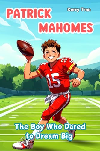 Patrick Mahomes: The Boy Who Dared to Dream Big: Inspiring biography for kids - Children's book about the football star (Sports biographies for kids) von Independently published