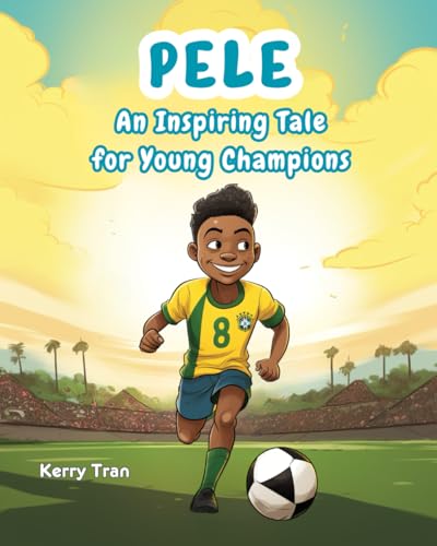 Pele: An Inspiring Tale for Young Champions: Pele biography for kids: Children's illustrated book about the soccer legend (Soccer Biographies for Kids) von Independently published