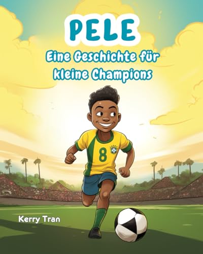 Pele: Eine Geschichte für kleine Champions: Inspirierendes Pelé-Biografiebuch für Kinder (Biografien für Kinder) Pele: Eine Geschichte für kleine Champions: Inspirierendes Pelé-Biografiebuch für Kinder (Biografien für Kinder) von Independently published