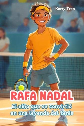 Rafa Nadal: El niño que se convirtió en una leyenda del tenis: Libro de biografía ilustrado para niños (Biografías deportivas para niños) von Independently published