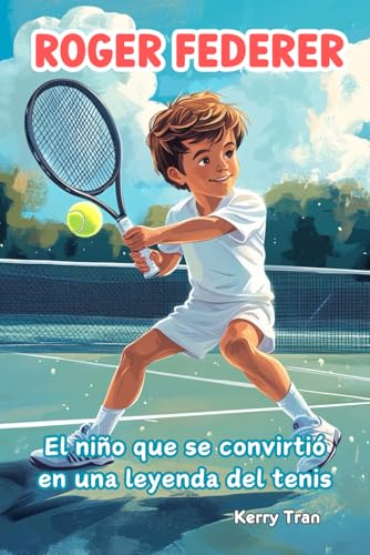 Roger Federer: El niño que se convirtió en una leyenda del tenis: Libro de biografía ilustrado para niños (Biografías deportivas para niños) von Independently published