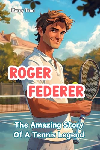 Roger Federer: The Amazing Story of a Tennis Legend: Inspiring Illustrated Biography Book for Kids (Sports biographies for kids) von Independently published