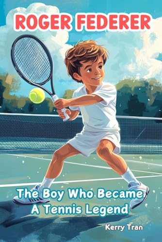 Roger Federer: The Boy Who Became A Tennis Legend: Illustrated biography for kids: Children's book (Sports biographies for kids) von Independently published
