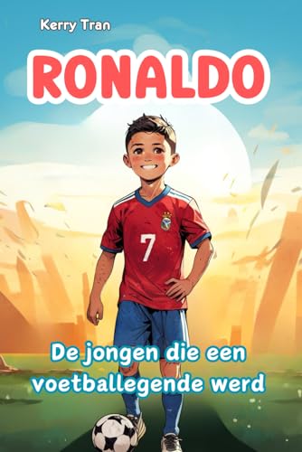 Ronaldo: De jongen die een voetballegende werd: Geïllustreerd biografieboek voor kinderen: Een verhaal van inspanning en doorzettingsvermogen Ronaldo: De jongen die een voetballegende werd: Geïllustreerd biografieboek voor kinderen: Een verhaal van inspanning en doorzettingsvermogen von Independently published