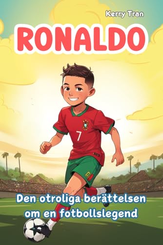 Ronaldo: Den otroliga berättelsen om en fotbollslegend: Illustrerad fotbollsbok för barn om hårt arbete, uthållighet och självförtroende Ronaldo: Den otroliga berättelsen om en fotbollslegend: Illustrerad fotbollsbok för barn om hårt arbete, uthållighet och självförtroende von Independently published