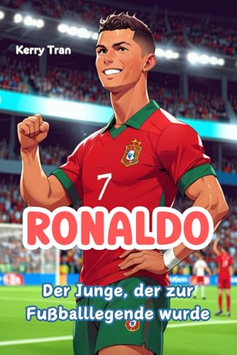 Ronaldo: Der Junge, der zur Fußballlegende wurde: Illustriertes Fußballbuch für Kinder über harte Arbeit, Durchhaltevermögen und Selbstvertrauen (Biografien für Kinder) von Independently published