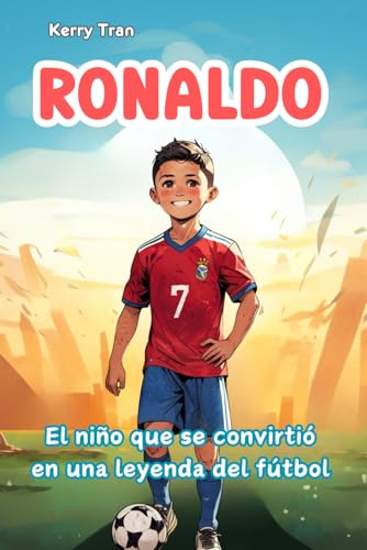 Ronaldo: El niño que se convirtió en una leyenda del fútbol: Libro de biografía ilustrado para niños: Una historia de esfuerzo y perseverancia (Biografías deportivas para niños) Ronaldo: El niño que se convirtió en una leyenda del fútbol: Libro de biografía ilustrado para niños: Una historia de esfuerzo y perseverancia (Biografías deportivas para niños) von Independently published