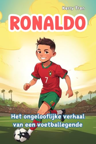Ronaldo: Het ongelooflijke verhaal van een voetballegende: Geïllustreerd voetbalboek voor kinderen over hard werken, doorzettingsvermogen en zelfvertrouwen Ronaldo: Het ongelooflijke verhaal van een voetballegende: Geïllustreerd voetbalboek voor kinderen over hard werken, doorzettingsvermogen en zelfvertrouwen von Independently published