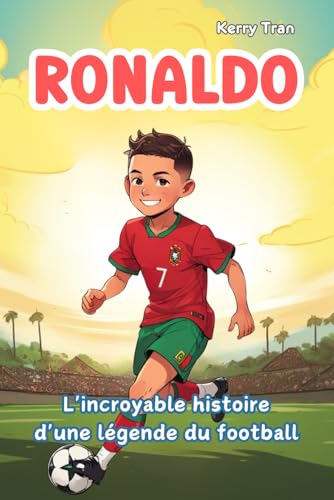 Ronaldo: L'incroyable histoire d'une légende du football: Livre illustré de foot pour enfants sur le travail acharné, la persévérance et la confiance en soi (Biographies de personnes extraordinaires) von Independently published
