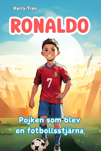 Ronaldo: Pojken som blev en fotbollsstjärna: Illustrerad biografibok för barn: En berättelse om hårt arbete och uthållighet Ronaldo: Pojken som blev en fotbollsstjärna: Illustrerad biografibok för barn: En berättelse om hårt arbete och uthållighet von Independently published