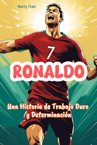 Ronaldo: Una Historia de Trabajo Duro y Determinación: Libro biográfico inspirador de Ronaldo para niños (Spanish Edition) (Biografías deportivas para niños) von Independently published