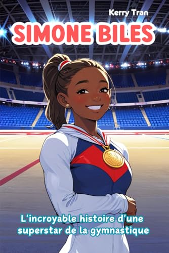 Simone Biles : L'incroyable histoire d'une superstar de la gymnastique: Livre biographique illustré pour enfants et filles (Biographies de personnes extraordinaires) von Independently published