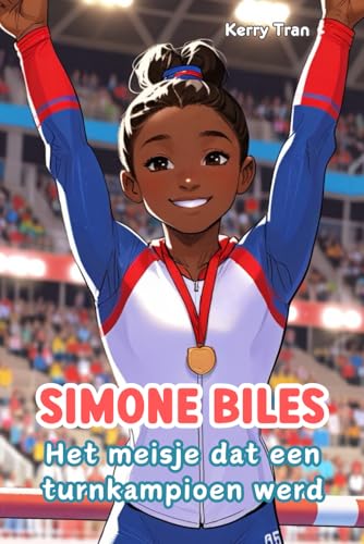 Simone Biles: Het meisje dat een turnkampioen werd: Geïllustreerd biografieboek voor kinderen en meisjes Simone Biles: Het meisje dat een turnkampioen werd: Geïllustreerd biografieboek voor kinderen en meisjes von Independently published