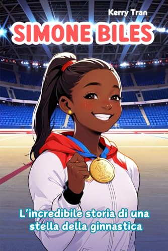Simone Biles: L'incredibile storia di una stella della ginnastica: Libro biografico illustrato per bambini e ragazze (Biografie di Grandi Personaggi per Bambini) von Independently published