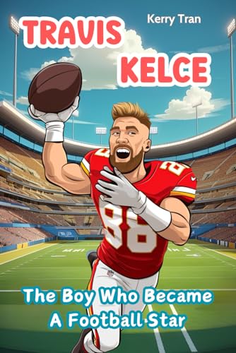 Travis Kelce: The Boy Who Became a Football Star: Illustrated Biography Book for Kids (Sports biographies for kids) von Independently published