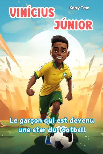 Vinícius Júnior: Le garçon qui est devenu une star du football: Livre de biographie illustré pour enfants (Biographies de personnes extraordinaires) von Independently published