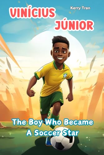 Vinícius Júnior: The Boy Who Became a Soccer Star: Children's Book: Inspiring Biography for Kids (Soccer Biographies for Kids) von Independently published