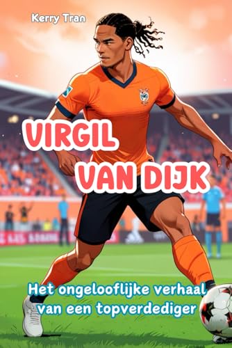Virgil van Dijk: Het ongelooflijke verhaal van een topverdediger: Geïllustreerd biografieboek voor kinderen over de voetballegende Virgil van Dijk: Het ongelooflijke verhaal van een topverdediger: Geïllustreerd biografieboek voor kinderen over de voetballegende von Independently published