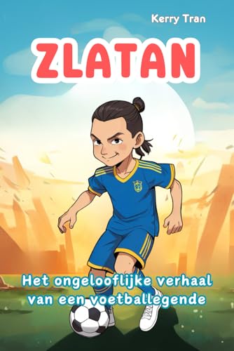 Zlatan: Het ongelooflijke verhaal van een voetballegende: Geïllustreerd biografieboek voor kinderen over de legendarische spits Zlatan: Het ongelooflijke verhaal van een voetballegende: Geïllustreerd biografieboek voor kinderen over de legendarische spits von Independently published