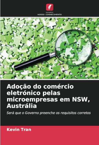 Adoção do comércio eletrónico pelas microempresas em NSW, Austrália: Será que o Governo preenche os requisitos corretos von Edições Nosso Conhecimento