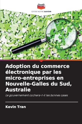 Adoption du commerce électronique par les micro-entreprises en Nouvelle-Galles du Sud, Australie: Le gouvernement cochera-t-il les bonnes cases von Editions Notre Savoir
